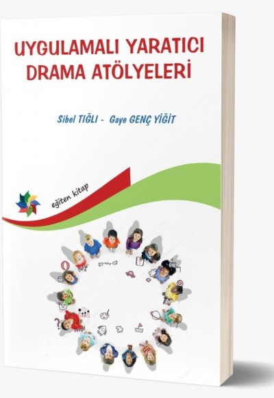 UYGULAMALI YARATICI DRAMA ATÖLYELERİ (Okul Öncesi ve İlköğretim Çocuklarına Yönelik Yapılandırılmış 32+1 Atölye)