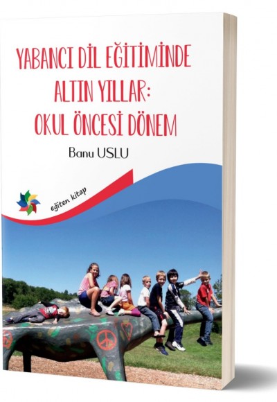 YABANCI DİL EĞİTİMİNDE ALTIN YILLAR: OKUL ÖNCESİ DÖNEM