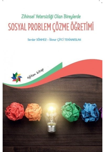 ZİHİNSEL YETERSİZLİĞİ OLAN BİREYLERDE SOSYAL PROBLEM ÇÖZME ÖĞRETİMİ