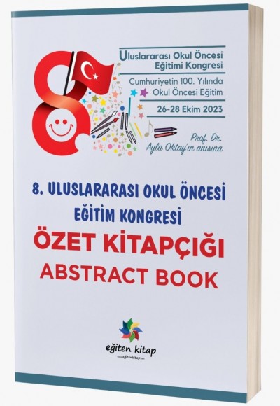 8.ULUSLARARASI OKUL ÖNCESI EĞITIM KONGRESI 26-28 EKIM 2023 ÖZET KITAPÇIĞI - ABSTRACT BOOK