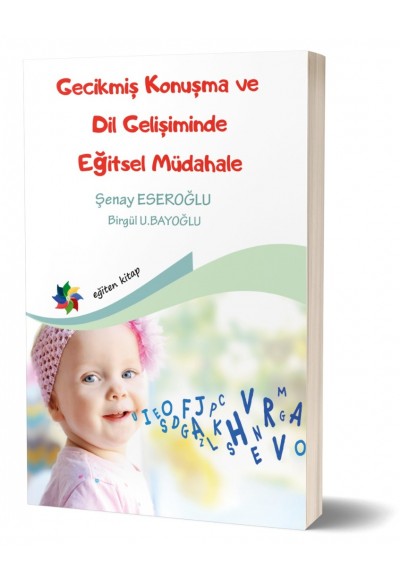 “Gelişimsel Dil Bozuklukları Alanında Çalışan Eğitimcilere Rehber” GECİKMİŞ KONUŞMA VE DİL GELİŞİMİNDE EĞİTSEL MÜDAHALE ''