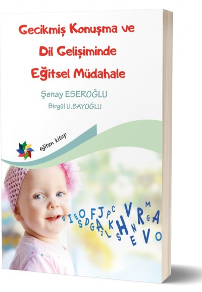 “Gelişimsel Dil Bozuklukları Alanında Çalışan Eğitimcilere Rehber” GECİKMİŞ KONUŞMA VE DİL GELİŞİMİNDE EĞİTSEL MÜDAHALE ''